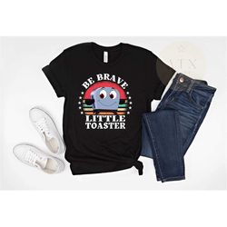 90's nostalgia shirt, be brave little toaster, inspirational women's shirt, inspirational graphic tee, 90's nostalgia gi
