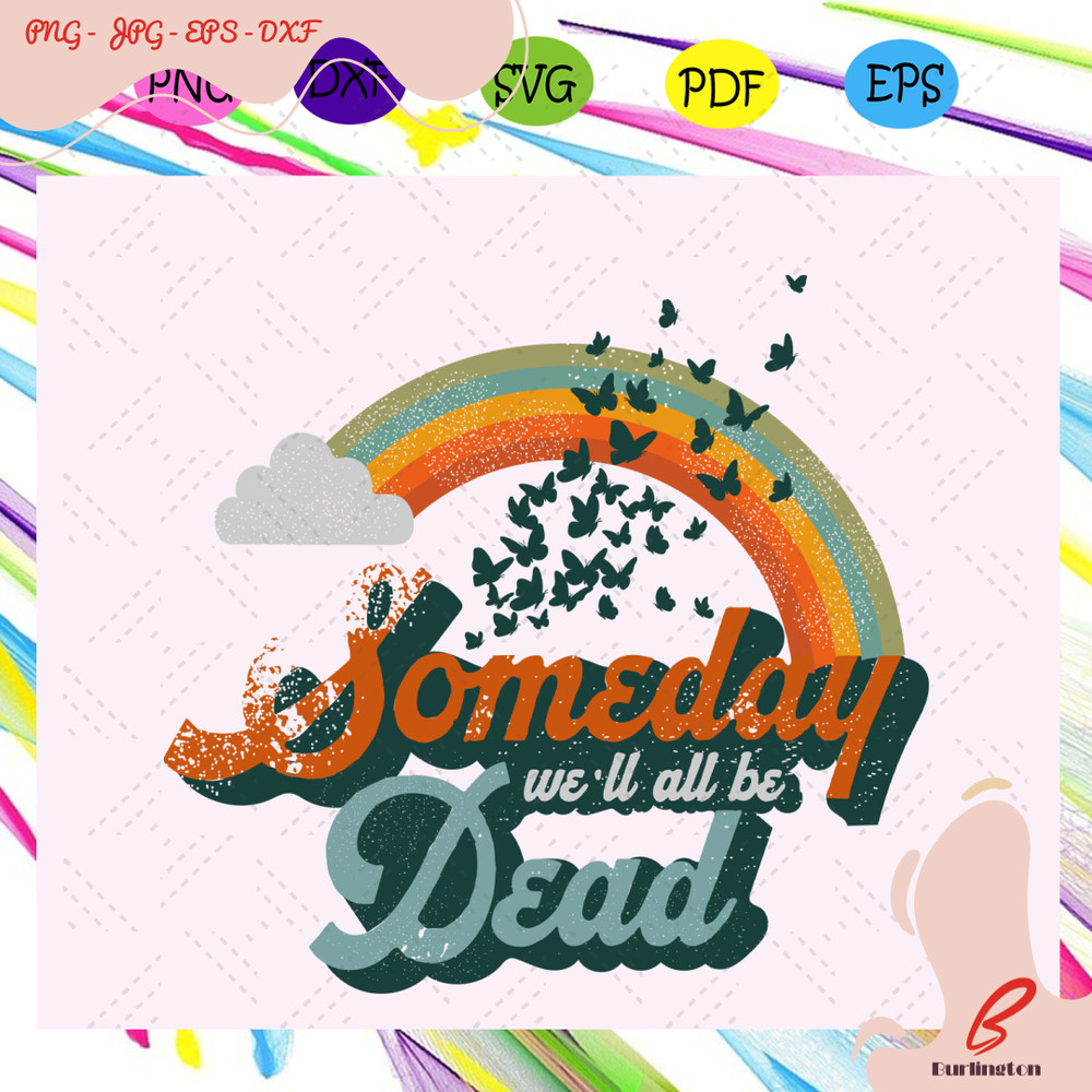 Someday-We-ll-All-Be-Dead-Svg-TD11082020.jpg
