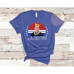 tell them ruth sent you, vote shirt, rbg shirt, vote we're ruthless shirt