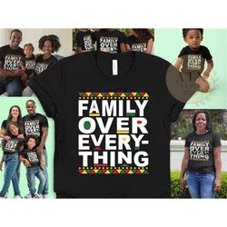 black family matching shirts, family over everything, black family reunion vacation shirts