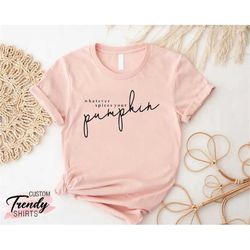 whatever spices your pumpkin shirt, funny thanksgiving gift, fall shirt women, fall gifts, thanksgiving shirt women, aut