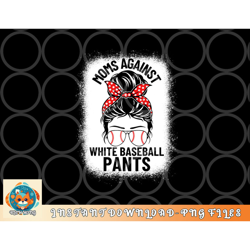 Moms Against White Baseball Pants Baseball Messy Bun Mom png, digital download copy.jpg