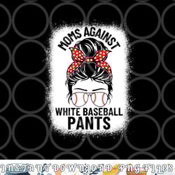 moms against white baseball pants baseball messy bun mom png, digital download copy