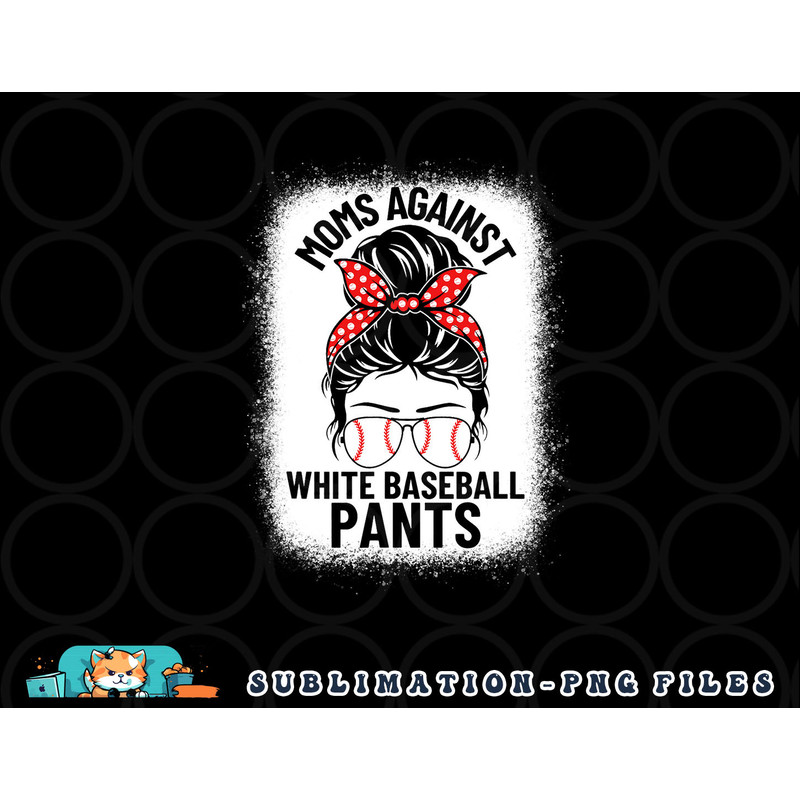 Moms Against White Baseball Pants Baseball Messy Bun Mom png, digital download copy.jpg