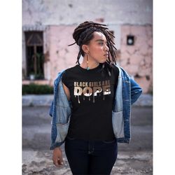 black girls are dope, black history shirt for women, melanin drip shirt for girls, black women are dope, black girls roc