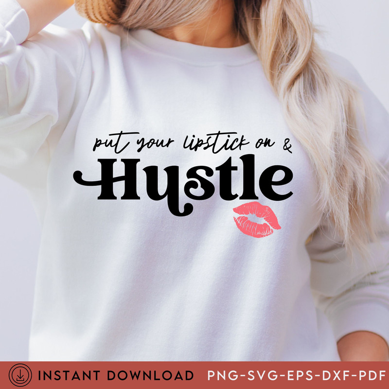 Hustle, Hustling,  Lipstick and Hustle Svg, Svg Hustle,  Red Lipstick and a Tshirt svg, She is me Svg, Lipstick, Entrepreneur Svg, Girl boss - 3.jpg