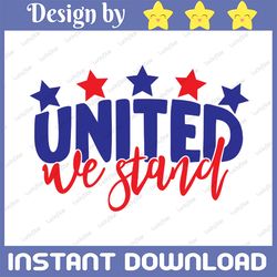 united we stand svg, independence day svg, fourth of july svg, usa svg, america svg,4th of july png eps dxf jpg