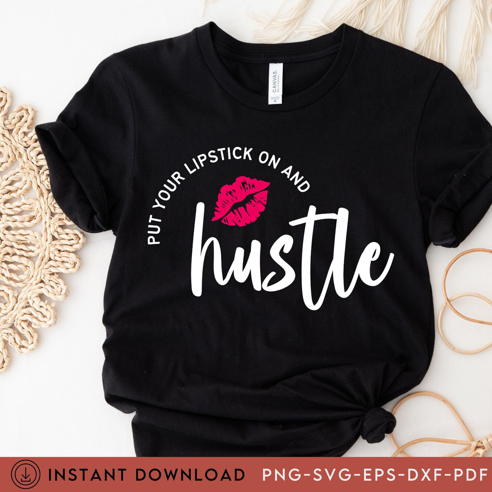 Lipstick Hustle, Hustling,  Lipstick and Hustle Svg, Svg Hustle,  Red Lipstick and a Tshirt svg, She is me Svg, Lipstick, Entrepreneur Svg - 2.jpg