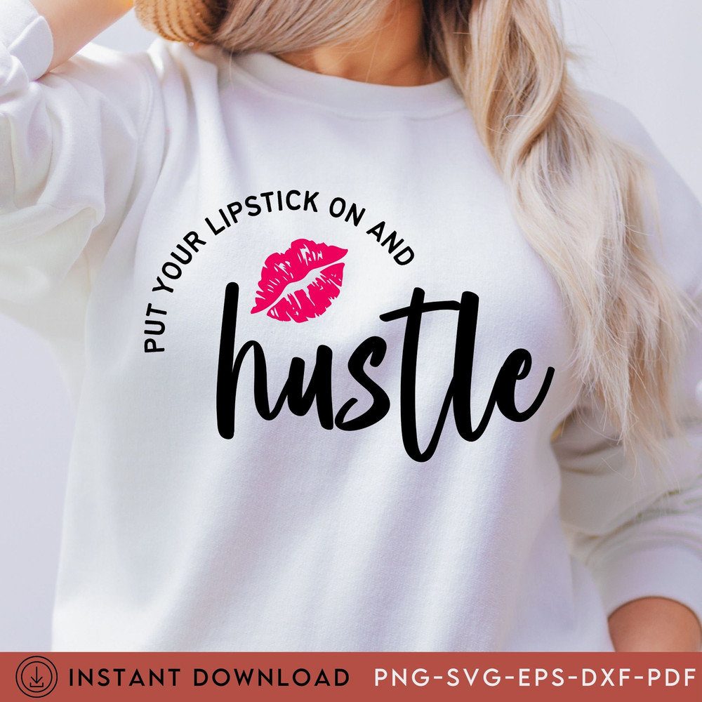 Lipstick Hustle, Hustling,  Lipstick and Hustle Svg, Svg Hustle,  Red Lipstick and a Tshirt svg, She is me Svg, Lipstick, Entrepreneur Svg - 3.jpg