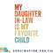 My Daughter In Law Is My Favorite Child Mother in Law Day png, digital download copy.jpg