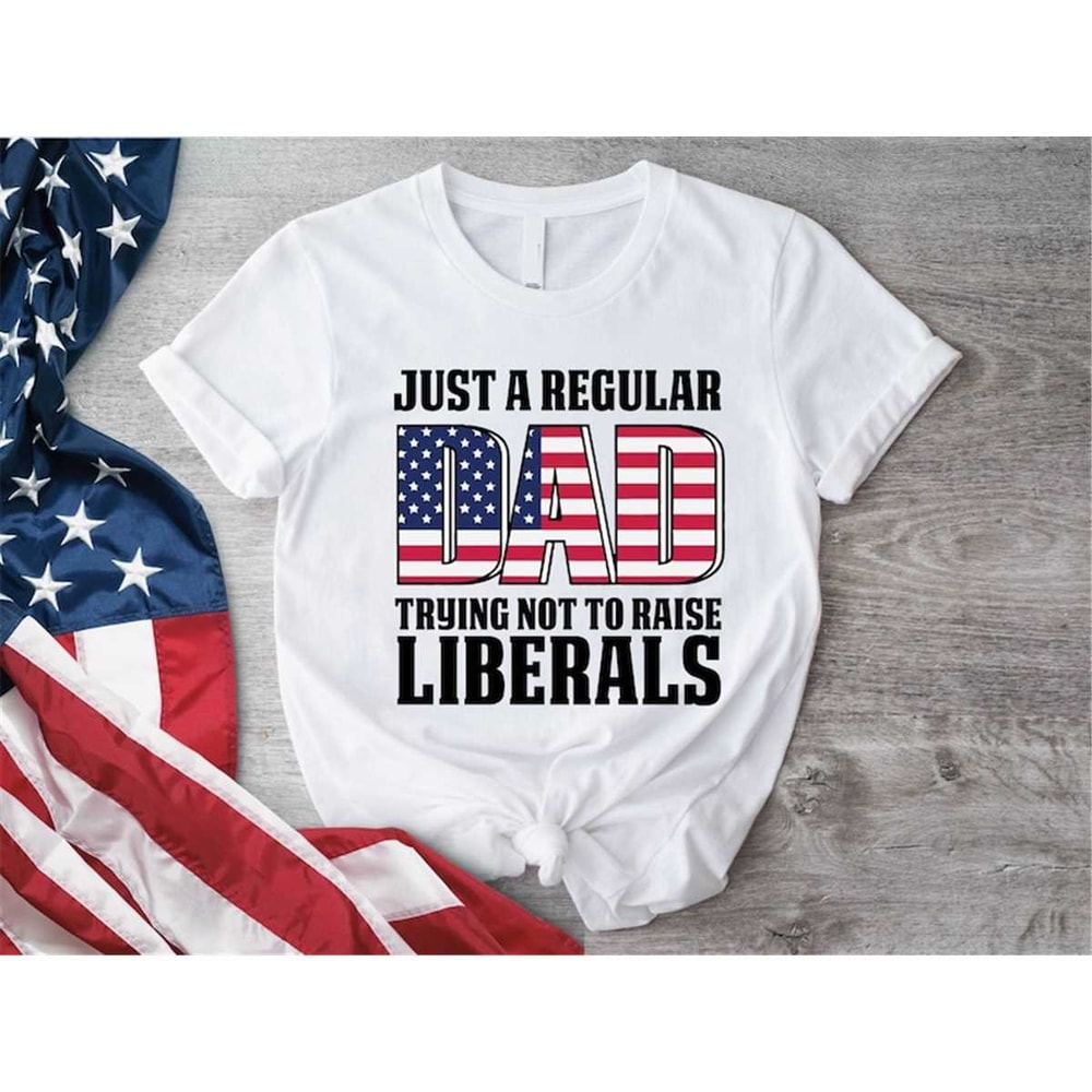 MR-106202311222-just-a-regular-dad-trying-not-to-raise-liberals-shirt-fathers-image-1.jpg