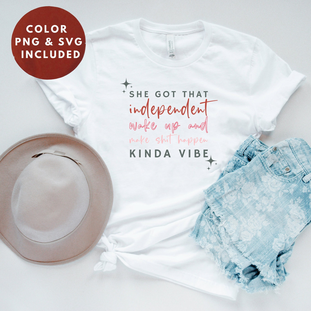 She Got That Independent Wake Up and Make Shit Happen Kinda Vibe SVG Girl Boss svg, hustle dxf, design for shirts, for cricut, silhouette - 1.jpg