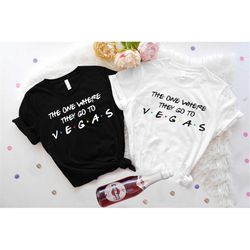 the one where they go to vegas shirt, vegas birthday shirts, friends theme vegas tee, vegas vacation bachelorette gift,