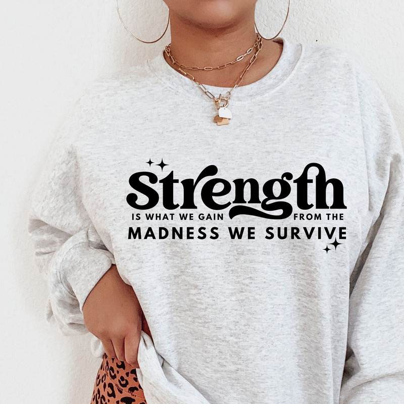 Strength Is What We Gain From The Madness Svg, Positive Quote Svg, Ttshirt Quote,  She is Strong, Mom life Svg, Strong Women Svg, Cut Files - 1.jpg