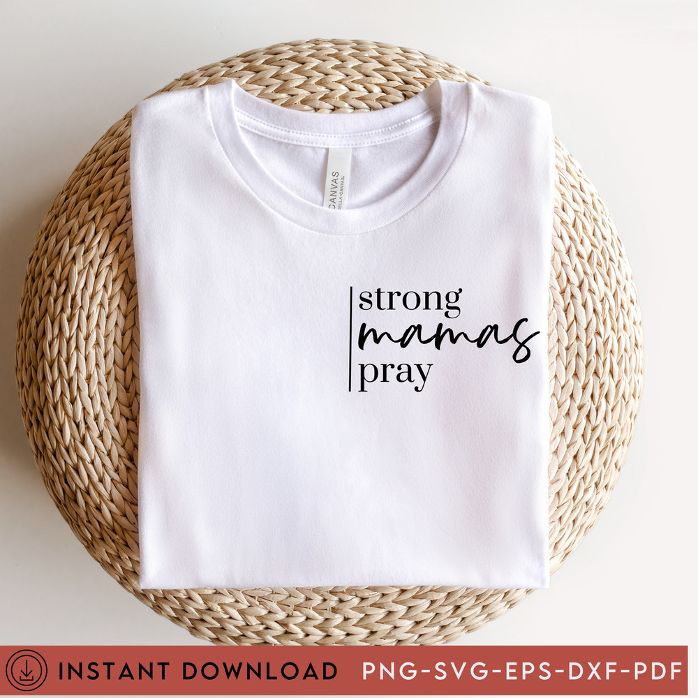 Strong Mamas Pray SVG, Mom Svg, Mommy Svg, Girl Mom Svg, Boy Mom Svg, Baby Svg, New Baby Svg, Motherhood Svg, Momma Svg, Cricut Cut File - 1.jpg