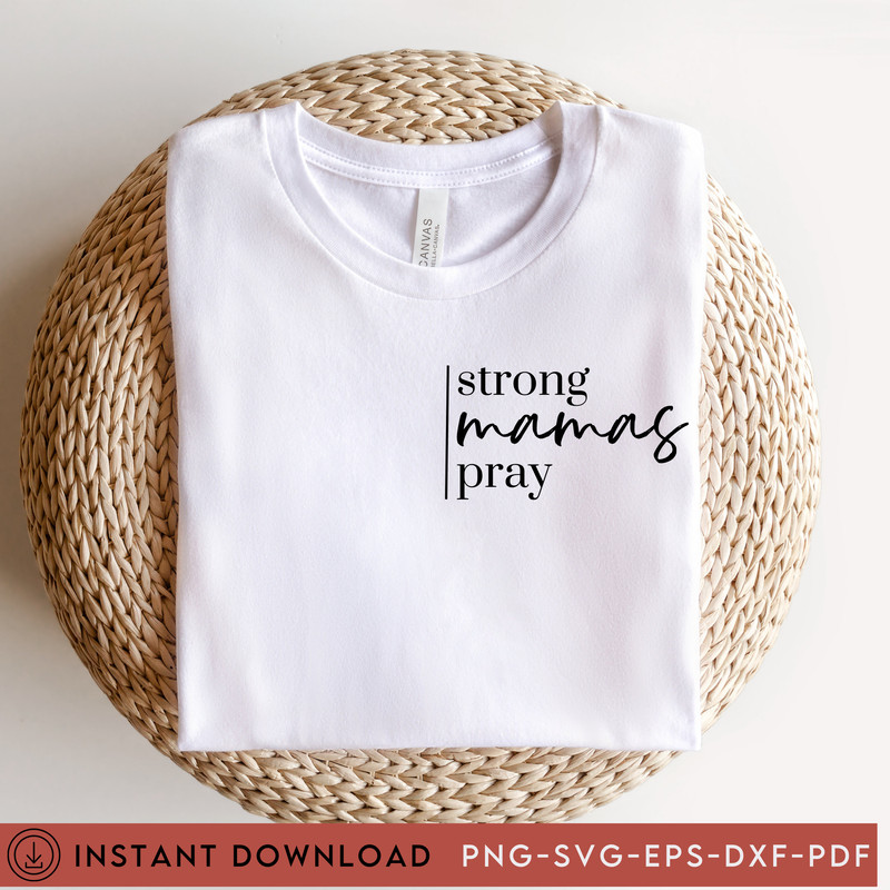 Strong Mamas Pray SVG, Mom Svg, Mommy Svg, Girl Mom Svg, Boy Mom Svg, Baby Svg, New Baby Svg, Motherhood Svg, Momma Svg, Cricut Cut File - 1.jpg