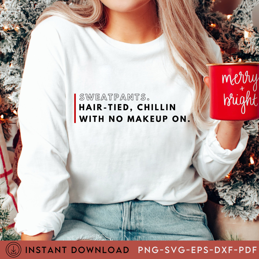 Sweatpants Hair-Tied Chillin With No Makeup Svg Pdf Png Eps, Trendy Sayings, No Makeup Svg, Beautiful Svg, Cricut Files, Tshirt Sayings - 3.jpg