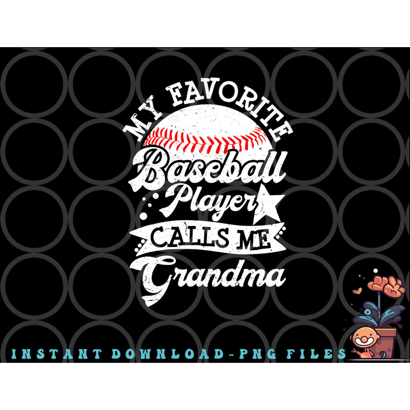 My Favorite Baseball Player Calls Me Grandma Baseball Family png, digital download copy.jpg