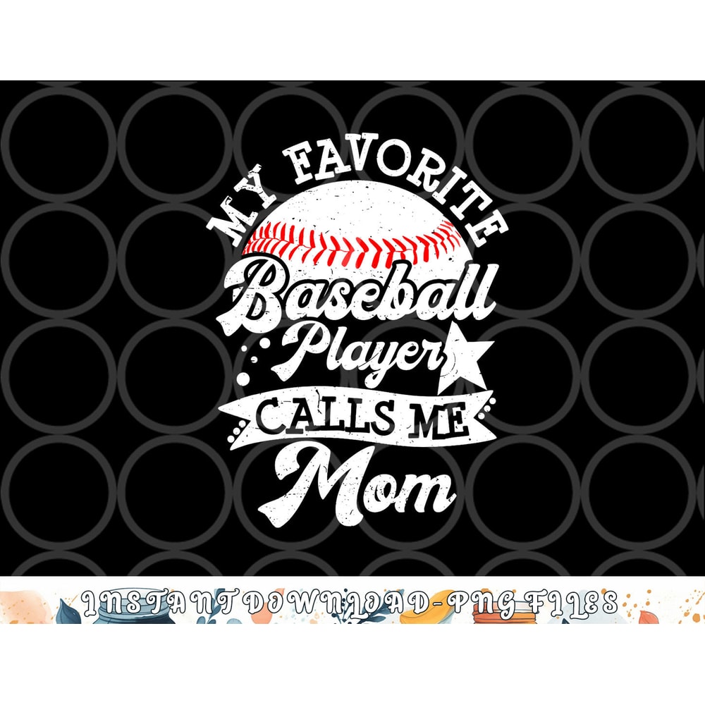 My Favorite Baseball Player Calls Me Mom Game Day Baseball png, digital download copy.jpg