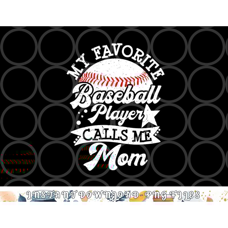 My Favorite Baseball Player Calls Me Mom Game Day Baseball png, digital download copy.jpg