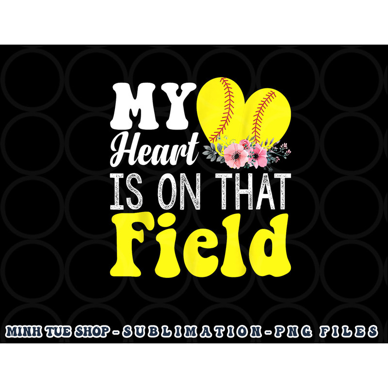 My Heart is on That Field Baseball Tee Softball Mom Gifts png, digital download copy.jpg