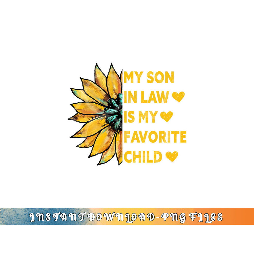 My Son In Law Is My Favorite Child Family Sunflower Design png, digital download copy.jpg