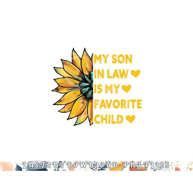 My Son In Law Is My Favorite Child Family Sunflower Design png, digital download copy.jpg