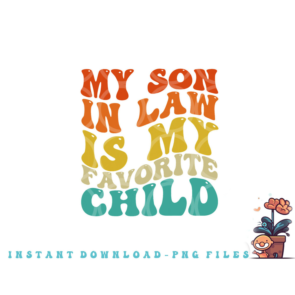 My Son In Law Is My Favorite Child Funny Family Humor Retro png, digital download copy.jpg