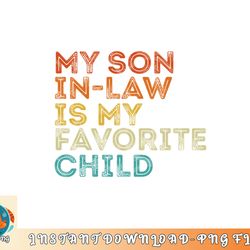 My Son In Law Is My Favorite Child Funny Retro Vintage png, digital download copy