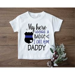 my hero wears a badge shirt, son and daughter t-shirt, my favorite police officer toddler tee, police son gift, police o
