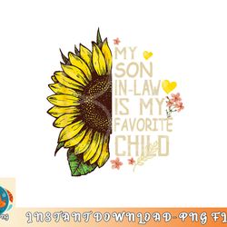 my son in law is my favorite child funny sunflower gifts png, digital download copy