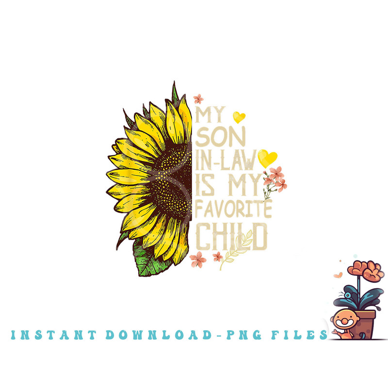 My Son In Law Is My Favorite Child Funny Sunflower gifts png, digital download copy.jpg