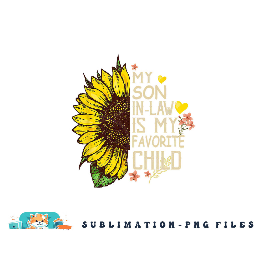 My Son In Law Is My Favorite Child Funny Sunflower gifts png, digital download copy.jpg