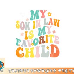 my son in law is my favorite child groovy retro vintage png, digital download copy