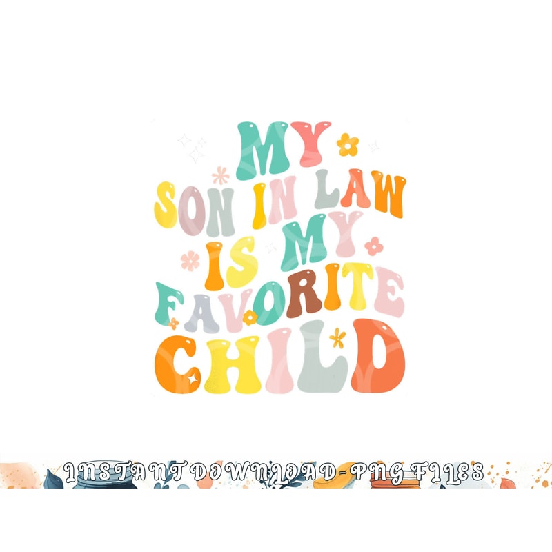 My Son In Law Is My Favorite Child Groovy Retro Vintage png, digital download copy.jpg