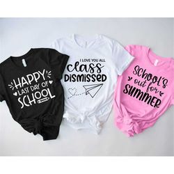 i love you all class dismissed shirt, last day of school teacher shirts, end of year teacher shirt, teacher appreciation