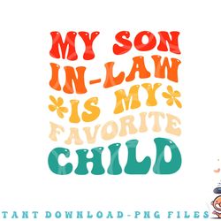 my son in law is my favorite child hilarious family png, digital download copy