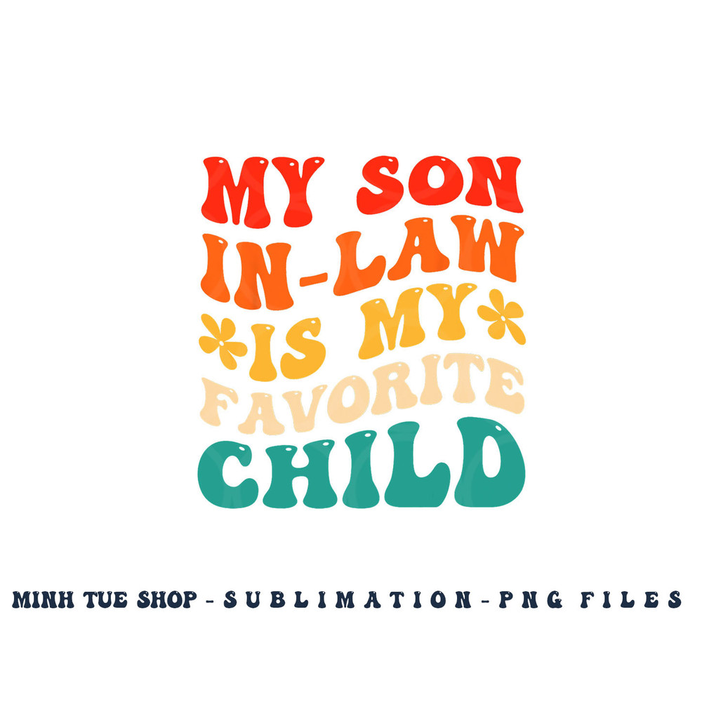 My Son In Law Is My Favorite Child Hilarious Family png, digital download copy.jpg