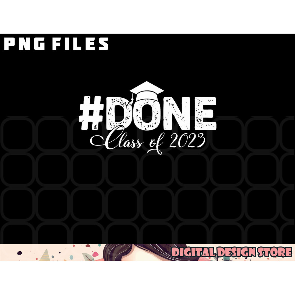 DONE Class of 2023 for senior year graduate and graduation png, digital download copy.jpg