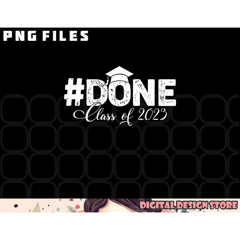 DONE Class of 2023 for senior year graduate and graduation png, digital download copy.jpg