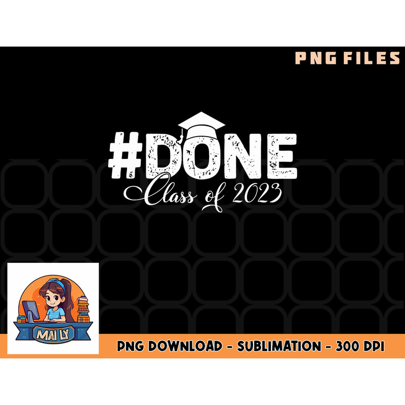DONE Class of 2023 for senior year graduate and graduation png, digital download copy.jpg