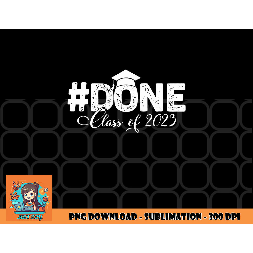DONE Class of 2023 for senior year graduate and graduation png, digital download copy.jpg