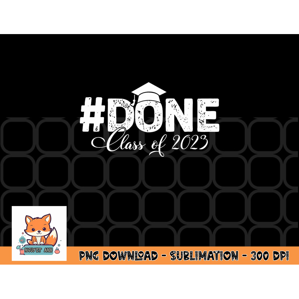 DONE Class of 2023 for senior year graduate and graduation png, digital download copy.jpg
