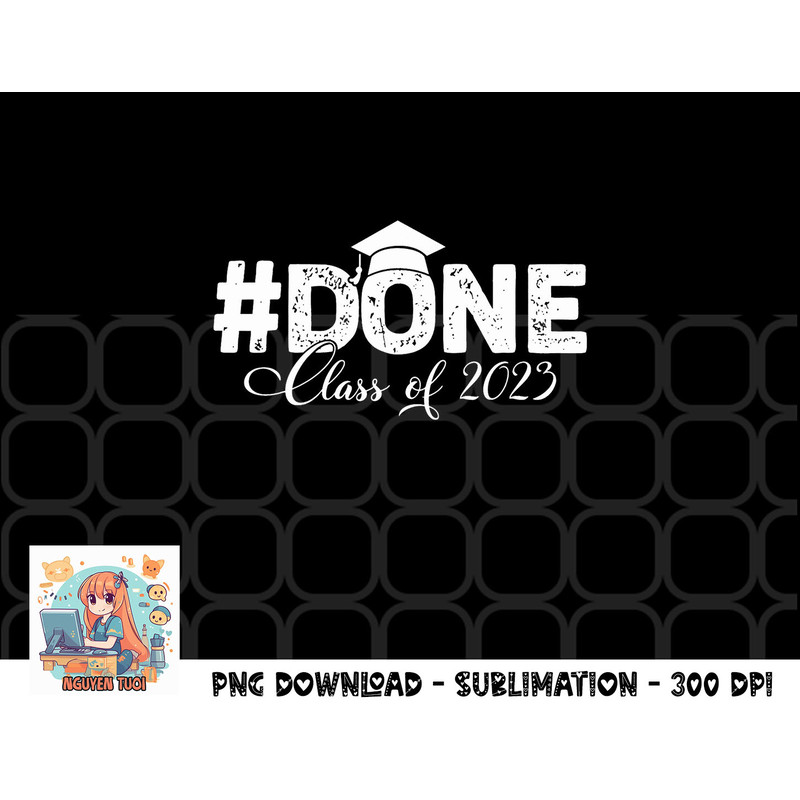 DONE Class of 2023 for senior year graduate and graduation png, digital download copy.jpg