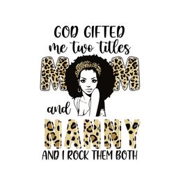 god gifted me two titles mom and nanny leopard svg, mothers day svg, silhouette svg fies