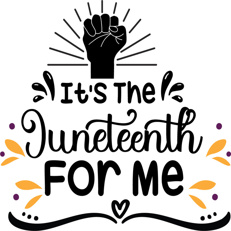 It's The Juneteenth For Me.png