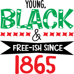 young, black and free-ish, juneteenth sublimation png, free ish, black history svg png, juneteenth is my independenn