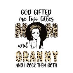 god gifted me two titles mom and granny leopard svg, mothers day svg, silhouette svg fies