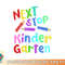 Next Stop Kindergarten Preschool Graduation 2023 Boy Girl png, digital download copy.jpg