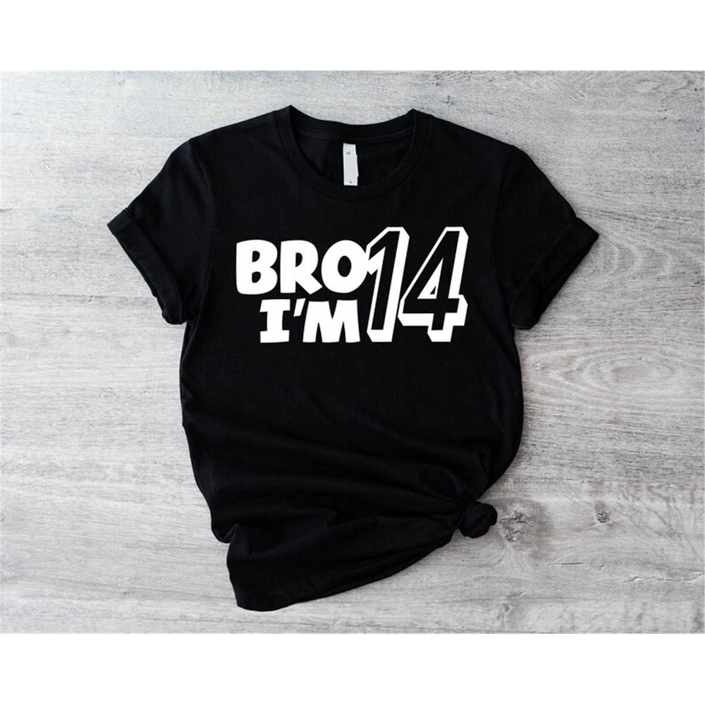 MR-1062023141147-bro-im-14-shirt-boys-14th-birthday-t-shirt-fourteenth-image-1.jpg